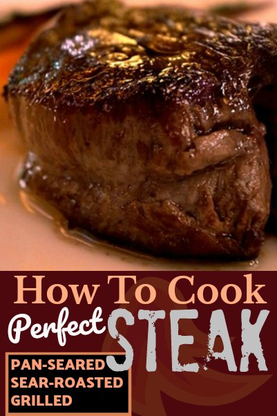 How To Cook A Perfect Steak Pan Seared Sear Roasted Or Grilled